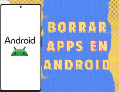 Cómo borrar aplicaciones en Android