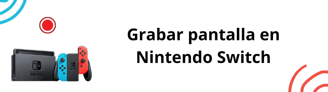 Grabar pantalla en Nintendo Switch