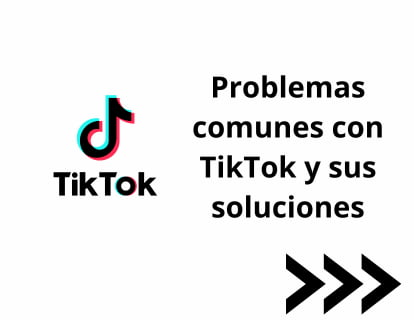 Problemas comunes con TikTok y sus soluciones